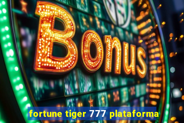 fortune tiger 777 plataforma